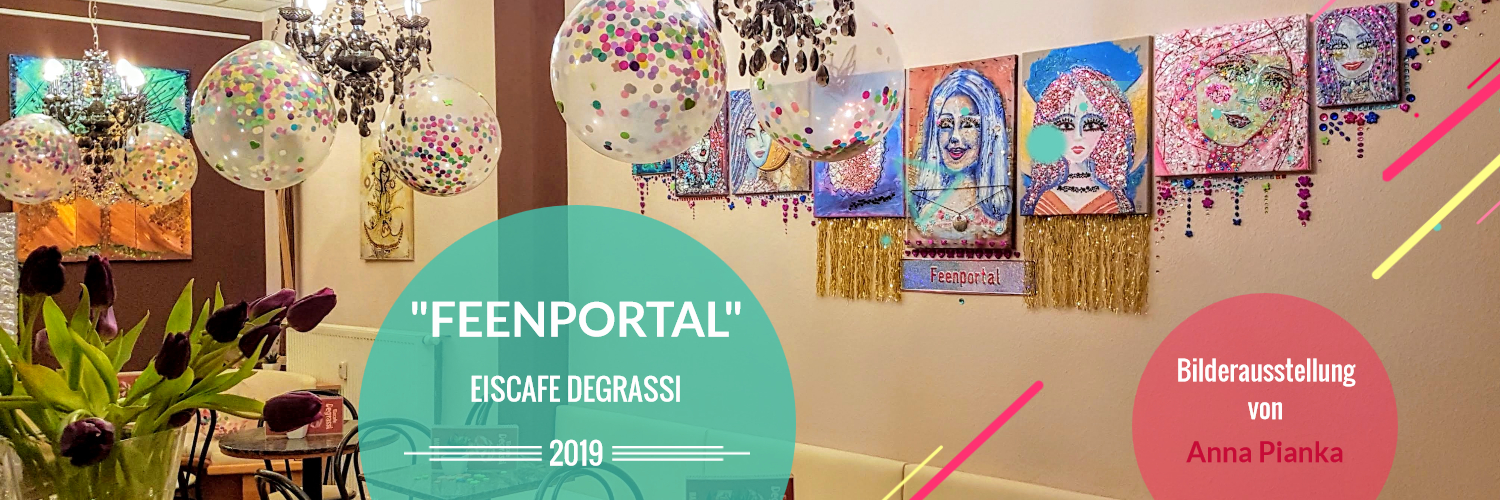 Kunstausstellung Feenportal von Anna Pianka im Eiscafe Degrssi